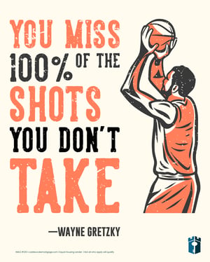 you miss 100 of the shots you miss 100 of the shots